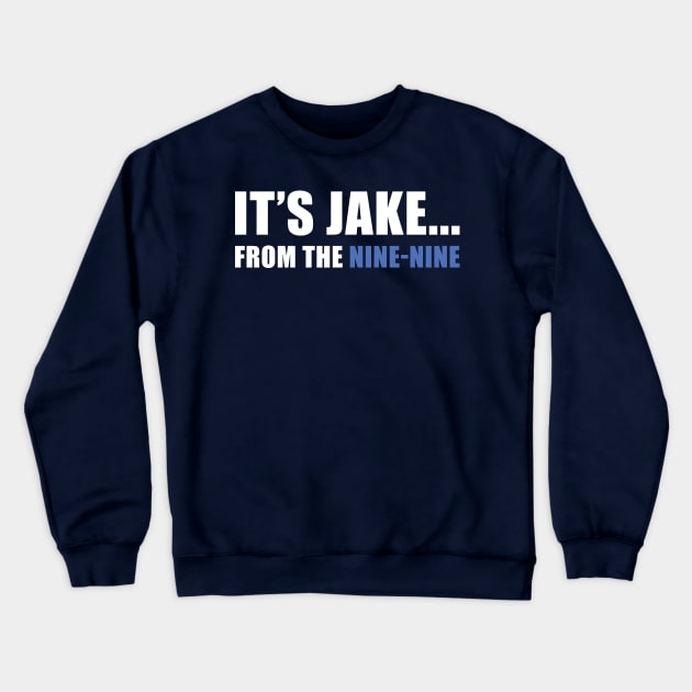 It's Jake... from the Nine-Nine! Crewneck Sweatshirt by JJFDesigns